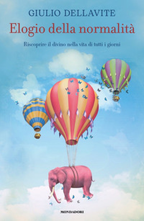 Elogio della normalità. Riscoprire il divino nella vita di tutti i giorni - Librerie.coop Elogio della normalità. Riscoprire il divino nella vita di tutti i giorni - Librerie.coop
