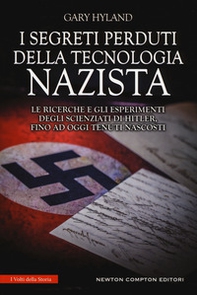 I segreti perduti della tecnologia nazista. Le ricerche e gli esperimenti degli scienziati di Hitler, fino a oggi tenuti nascosti - Librerie.coop