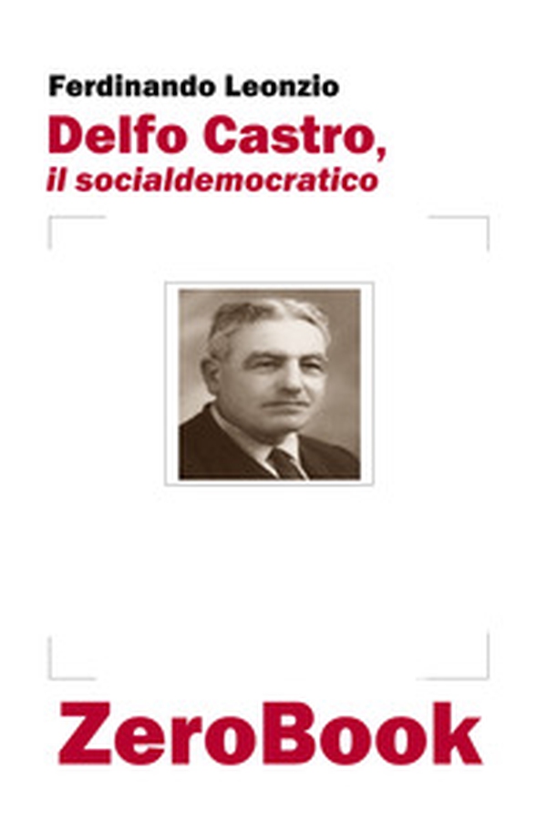 Delfo Castro, il socialdemocratico - Librerie.coop Delfo Castro, il socialdemocratico - Librerie.coop