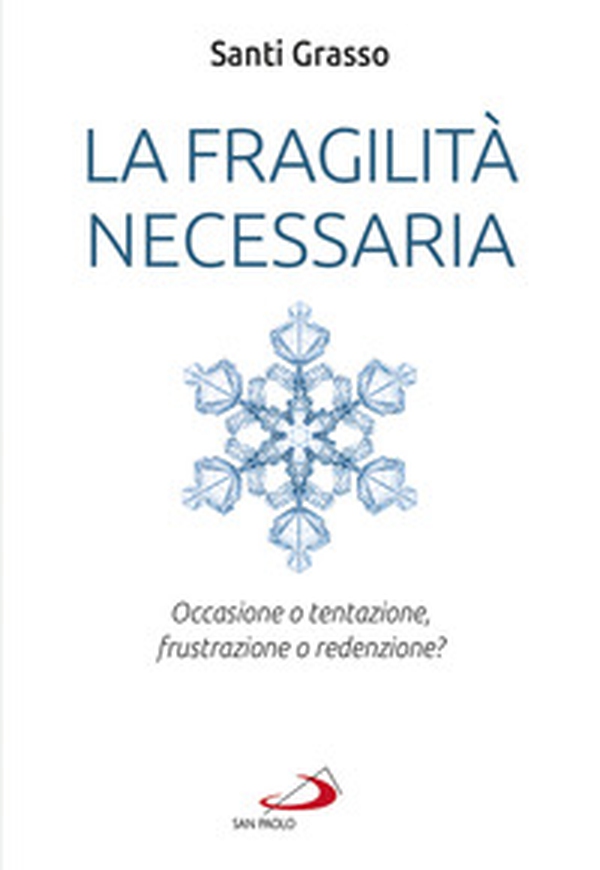 La fragilità necessaria. Occasione o tentazione, frustrazione o redenzione? - Librerie.coop La fragilità necessaria. Occasione o tentazione, frustrazione o redenzione? - Librerie.coop