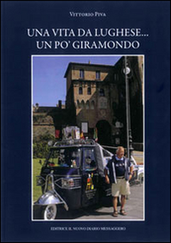 Una vita da lughese... Un po' giramondo - Librerie.coop Una vita da lughese... Un po' giramondo - Librerie.coop