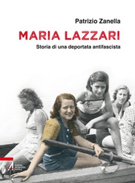 Maria Lazzari. Storia di una deportata antifascista - Librerie.coop