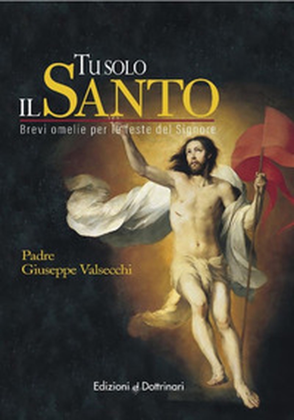 Tu solo il santo. Brevi omelie per le feste del Signore - Librerie.coop Tu solo il santo. Brevi omelie per le feste del Signore - Librerie.coop