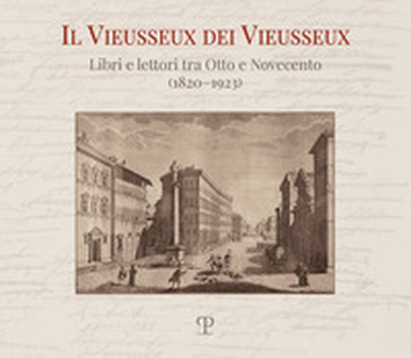 Il Vieusseux dei Vieusseux. Libri e lettori tra Otto e Novecento (1820-1923) - Librerie.coop Il Vieusseux dei Vieusseux. Libri e lettori tra Otto e Novecento (1820-1923) - Librerie.coop