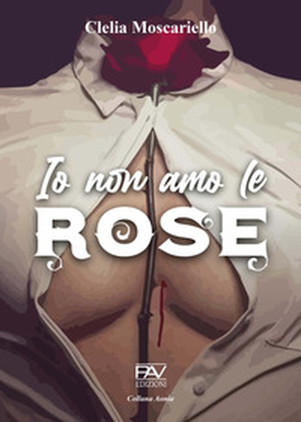 Io non amo le rose - Librerie.coop Io non amo le rose - Librerie.coop