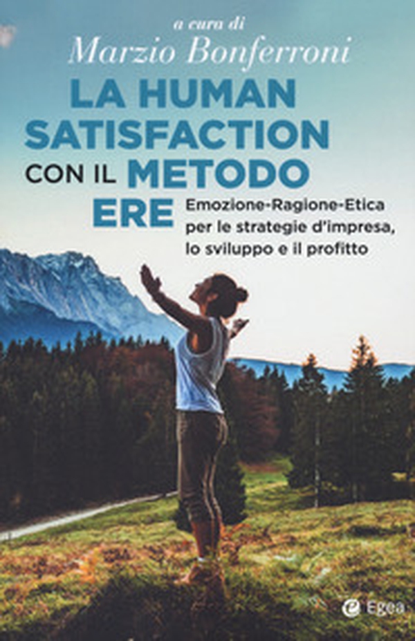 La human satisfaction con il metodo ERE. Emozione-Ragione-Etica per le strategie d'impresa, lo sviluppo e il profitto - Librerie.coop La human satisfaction con il metodo ERE. Emozione-Ragione-Etica per le strategie d'impresa, lo sviluppo e il profitto - Librerie.coop