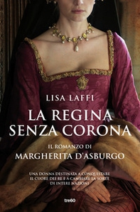 La regina senza corona. Il romanzo di Margherita d'Asburgo - Librerie.coop
