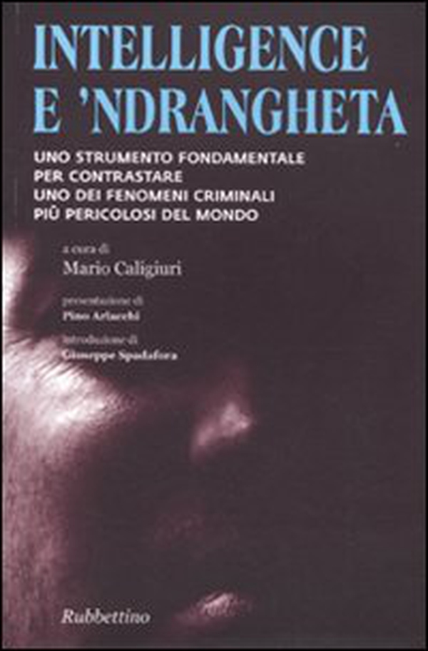 Intelligence e 'ndrangheta. Uno strumento fondamentale per contrastare uno dei fenomeni criminali più pericolosi del mondo - Librerie.coop Intelligence e 'ndrangheta. Uno strumento fondamentale per contrastare uno dei fenomeni criminali più pericolosi del mondo - Librerie.coop