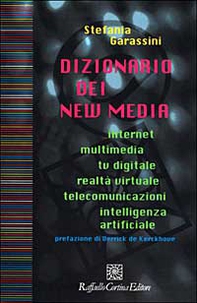 Dizionario dei new media. Internet, multimedia, tv digitale, realtà virtuale, telecomunicazioni, intelligenza artificiale - Librerie.coop
