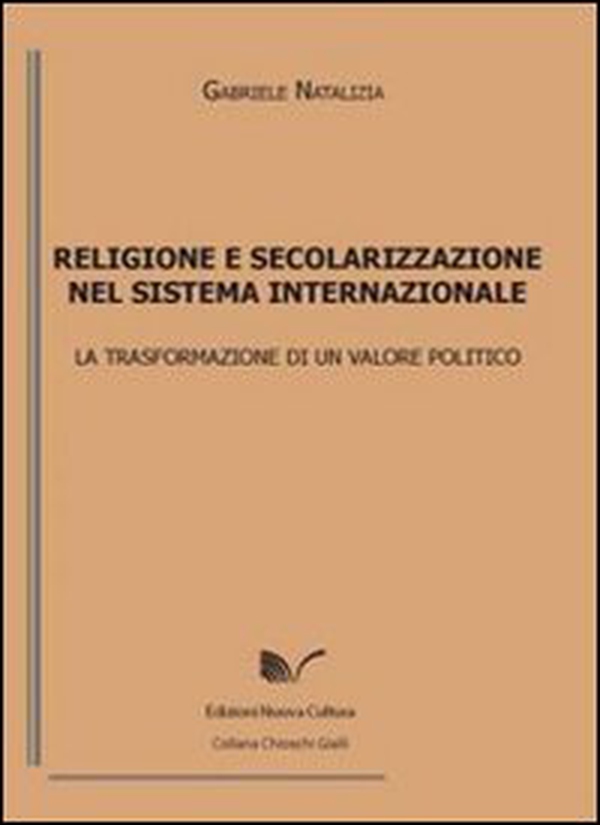 Religione e secolarizzazione nel sistema internazionale. La trasformazione di un valore politico - Librerie.coop Religione e secolarizzazione nel sistema internazionale. La trasformazione di un valore politico - Librerie.coop