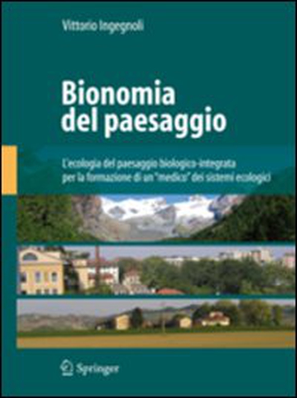 Bionomia del paesaggio. L'ecologia del paesaggio biologico-integrata per la formazione di un «medico» dei sistemi ecologici - Librerie.coop Bionomia del paesaggio. L'ecologia del paesaggio biologico-integrata per la formazione di un «medico» dei sistemi ecologici - Librerie.coop