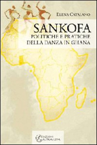 Sankofa. Politiche e pratiche della danza in Ghana - Librerie.coop