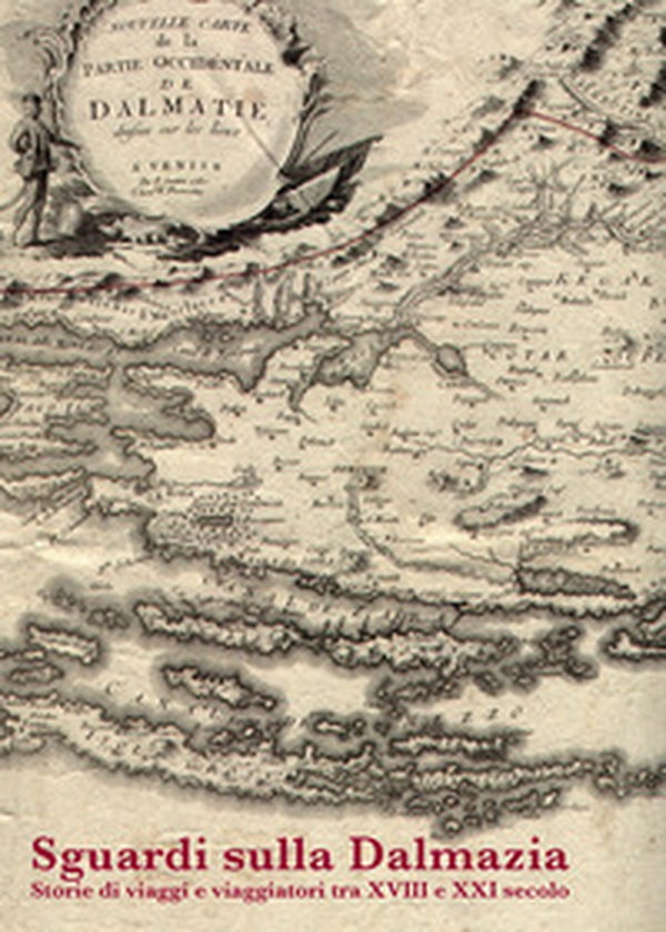 Sguardi sulla Dalmazia. Storie di viaggi e viaggiatori tra XVIII e XXI secolo. Atti del Convegno (Roma, 12 ottobre 2021) - Librerie.coop Sguardi sulla Dalmazia. Storie di viaggi e viaggiatori tra XVIII e XXI secolo. Atti del Convegno (Roma, 12 ottobre 2021) - Librerie.coop