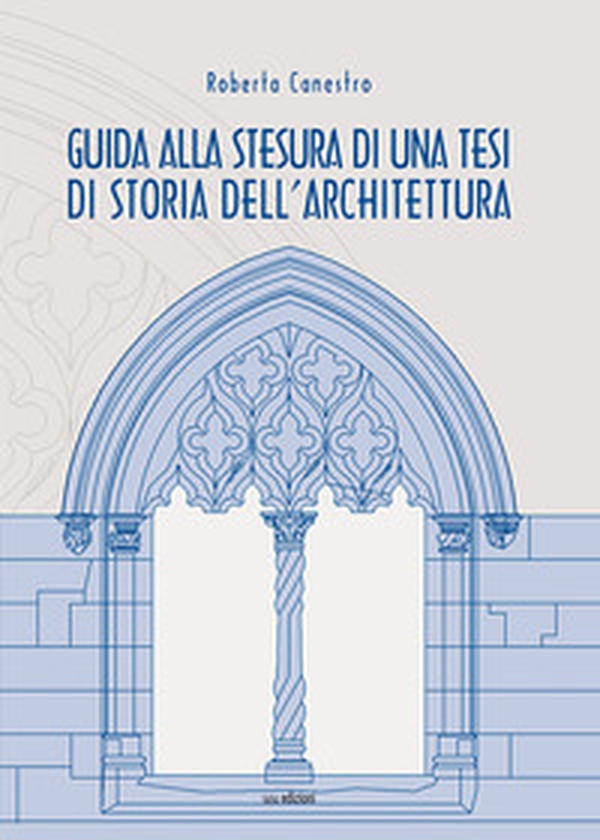 Guida alla stesura di una tesi di storia dell'architettura - Librerie.coop Guida alla stesura di una tesi di storia dell'architettura - Librerie.coop