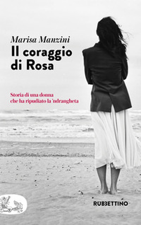 Il coraggio di Rosa. Storia di una donna che ha ripudiato la 'ndrangheta - Librerie.coop Il coraggio di Rosa. Storia di una donna che ha ripudiato la 'ndrangheta - Librerie.coop