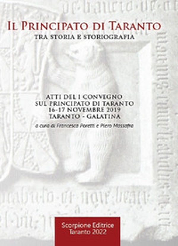 Il principato di Taranto tra storia e storiografia. Atti del 1º Convegno sul principato di Taranto (Taranto - Galatina, 16-17 novembre 2019) - Librerie.coop Il principato di Taranto tra storia e storiografia. Atti del 1º Convegno sul principato di Taranto (Taranto - Galatina, 16-17 novembre 2019) - Librerie.coop