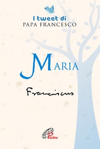 Maria. I tweet di papa Francesco - Librerie.coop