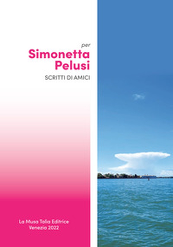 Per Simonetta Pelusi scritti di amici - Librerie.coop Per Simonetta Pelusi scritti di amici - Librerie.coop