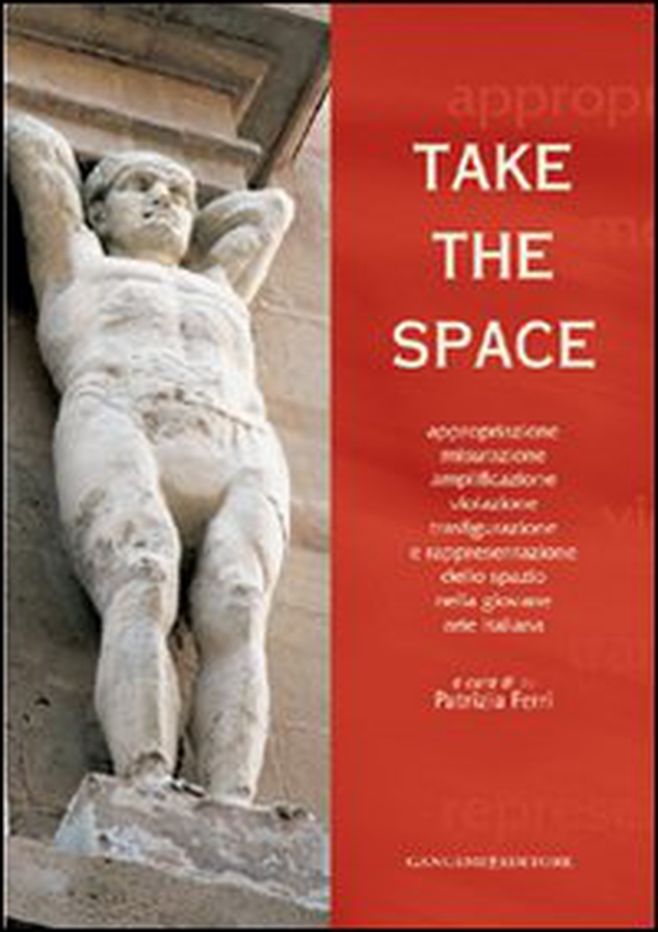 Take the space. Appropriazione, misurazione, amplificazione, violazione, trasfigurazione e rappresentazione dello spazio nella giovane arte italiana - Librerie.coop Take the space. Appropriazione, misurazione, amplificazione, violazione, trasfigurazione e rappresentazione dello spazio nella giovane arte italiana - Librerie.coop