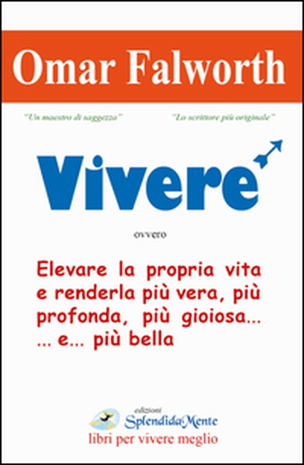 Vivere. Elevare la propria vita e renderla più vera, più profonda, più gioiosa... e... più bella - Librerie.coop Vivere. Elevare la propria vita e renderla più vera, più profonda, più gioiosa... e... più bella - Librerie.coop
