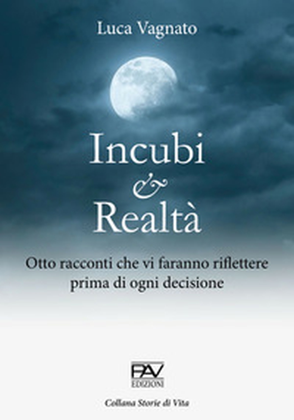 Incubi e realtà. Otto racconti che vi faranno riflettere prima di ogni decisione - Librerie.coop Incubi e realtà. Otto racconti che vi faranno riflettere prima di ogni decisione - Librerie.coop
