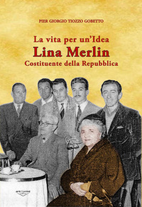 Una vita per un'idea. Lina Merlin costituente della Repubblica - Librerie.coop Una vita per un'idea. Lina Merlin costituente della Repubblica - Librerie.coop