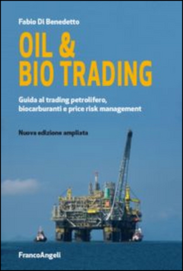 Oil & bio trading. Guida al trading petrolifero, biocarburanti e price risk management - Librerie.coop Oil & bio trading. Guida al trading petrolifero, biocarburanti e price risk management - Librerie.coop