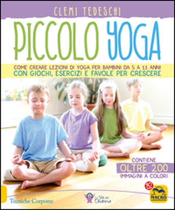 Piccolo yoga. Come creare lezioni di yoga per bambini da 5 a 11 anni con giochi, esercizi e favole per crescere - Librerie.coop Piccolo yoga. Come creare lezioni di yoga per bambini da 5 a 11 anni con giochi, esercizi e favole per crescere - Librerie.coop