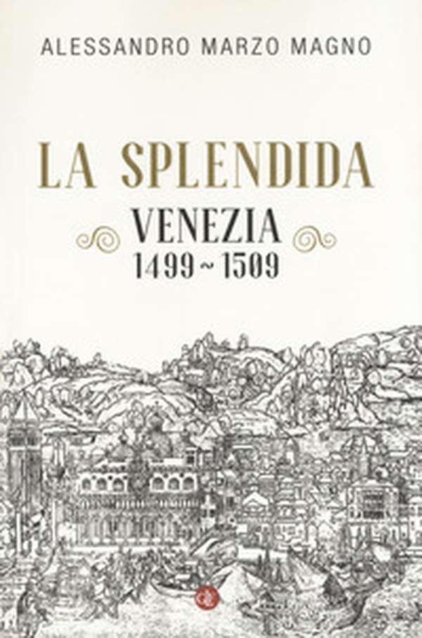 La splendida. Venezia 1499-1509 - Librerie.coop La splendida. Venezia 1499-1509 - Librerie.coop