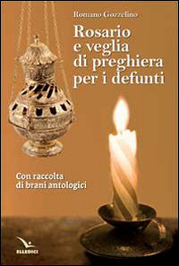 Rosario e veglia di preghiera per i defunti. Con raccolta di brani antologici - Librerie.coop Rosario e veglia di preghiera per i defunti. Con raccolta di brani antologici - Librerie.coop