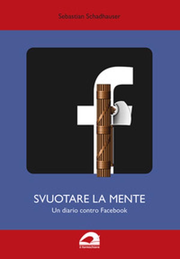 Svuotare la mente. Un diario contro Facebook. Edizione sovversiva - Librerie.coop Svuotare la mente. Un diario contro Facebook. Edizione sovversiva - Librerie.coop