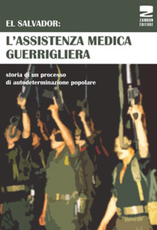 El Salvador: l'assistenza medica guerrigliera. Storia di un processo di autodeterminazione popolare - Librerie.coop El Salvador: l'assistenza medica guerrigliera. Storia di un processo di autodeterminazione popolare - Librerie.coop