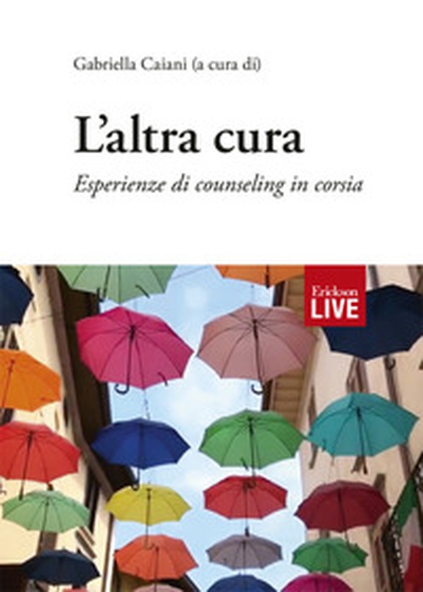 L'altra cura. Esperienze di counseling in corsia - Librerie.coop L'altra cura. Esperienze di counseling in corsia - Librerie.coop