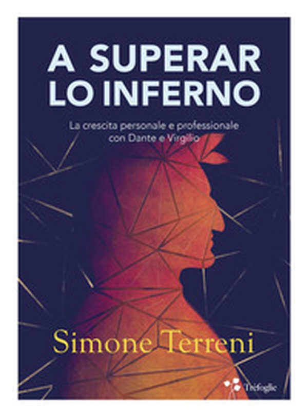 A superar lo Inferno. La crescita personale e professionale con Dante e Virgilio - Librerie.coop A superar lo Inferno. La crescita personale e professionale con Dante e Virgilio - Librerie.coop