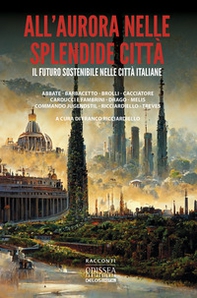 All'aurora nelle splendide città. Il futuro sostenibile nelle città italiane - Librerie.coop