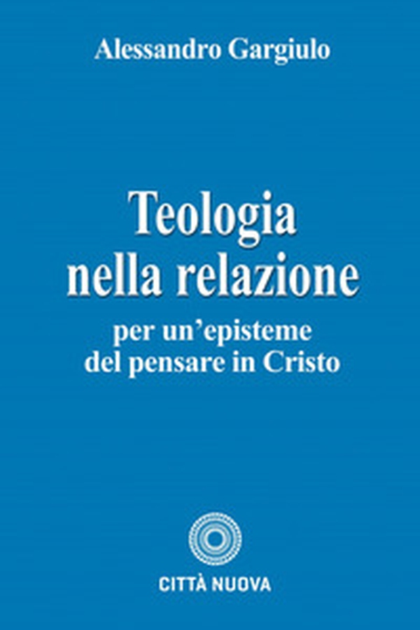 Teologia nella relazione. Per un'episteme del pensare in Cristo - Librerie.coop Teologia nella relazione. Per un'episteme del pensare in Cristo - Librerie.coop