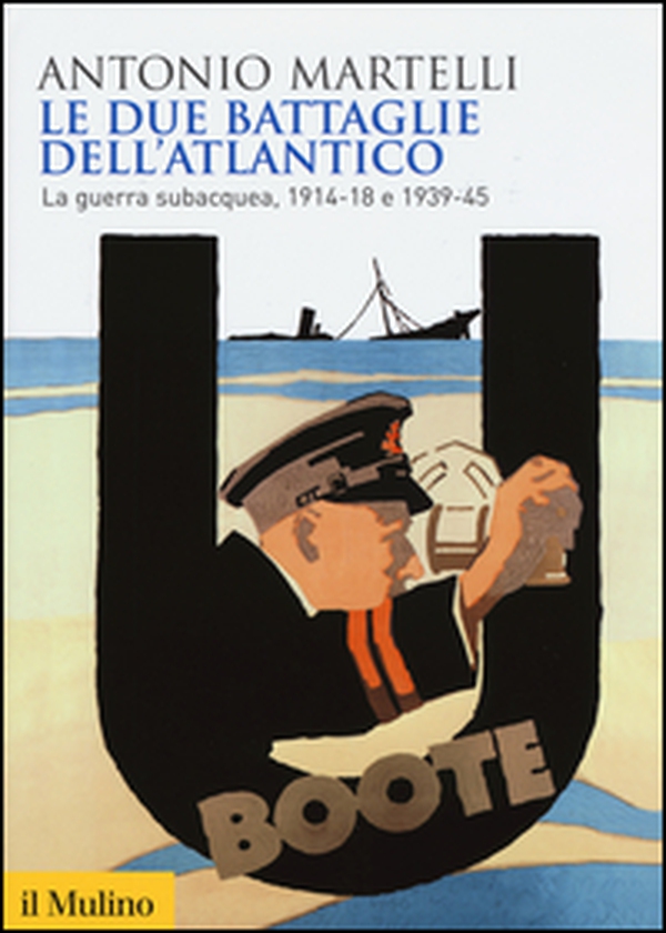 Le due battaglie dell'Atlantico. La guerra subacquea, 1914-18 e 1939-45 - Librerie.coop Le due battaglie dell'Atlantico. La guerra subacquea, 1914-18 e 1939-45 - Librerie.coop