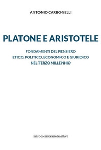 Platone e Aristotele. Fondamenti del pensiero etico, politico, economico e giuridico nel terzo millennio - Librerie.coop