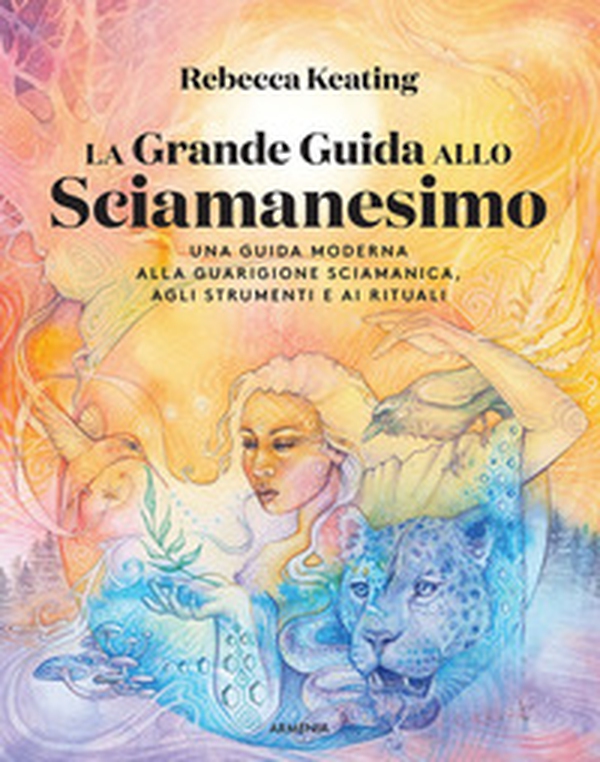 La grande guida allo sciamanesimo. Una guida moderna alla guarigione sciamanica, agli strumenti e ai rituali - Librerie.coop La grande guida allo sciamanesimo. Una guida moderna alla guarigione sciamanica, agli strumenti e ai rituali - Librerie.coop