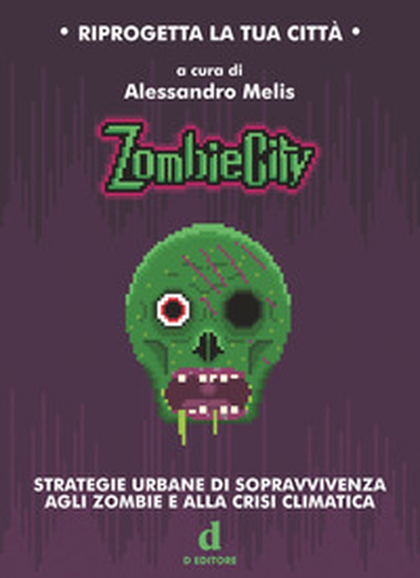 ZombieCity. Strategie urbane di sopravvivenza agli zombie e alla crisi climatica - Librerie.coop ZombieCity. Strategie urbane di sopravvivenza agli zombie e alla crisi climatica - Librerie.coop