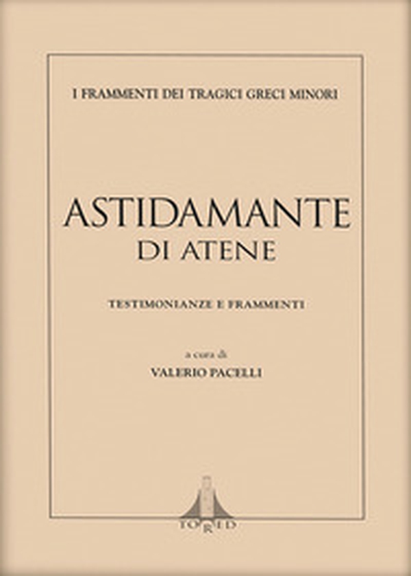 Astidamante di Atene. Testimonianze e frammenti - Librerie.coop Astidamante di Atene. Testimonianze e frammenti - Librerie.coop