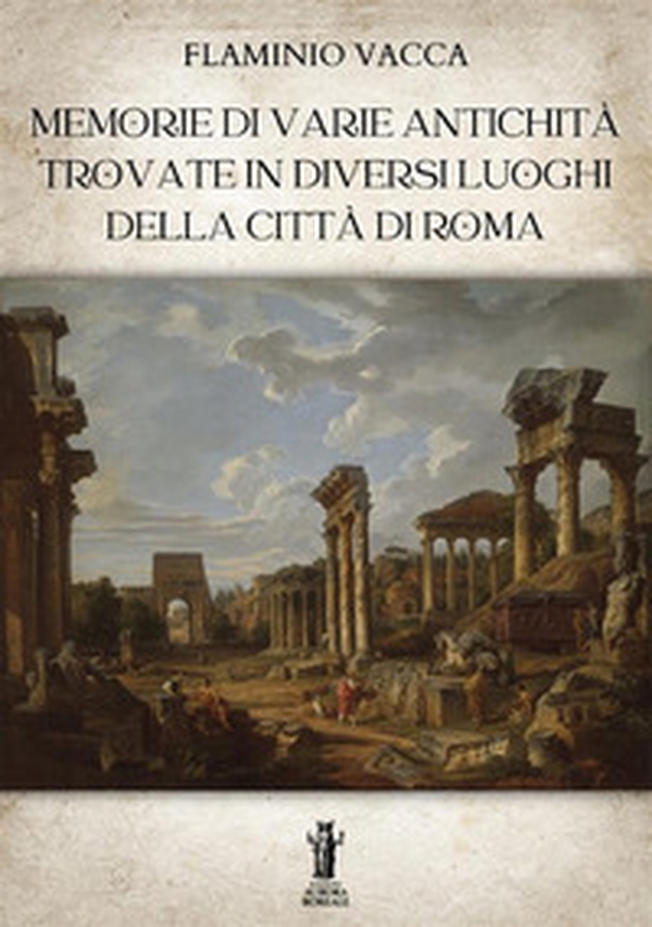 Memorie di varie antichità trovate in diversi luoghi della città di Roma - Librerie.coop Memorie di varie antichità trovate in diversi luoghi della città di Roma - Librerie.coop