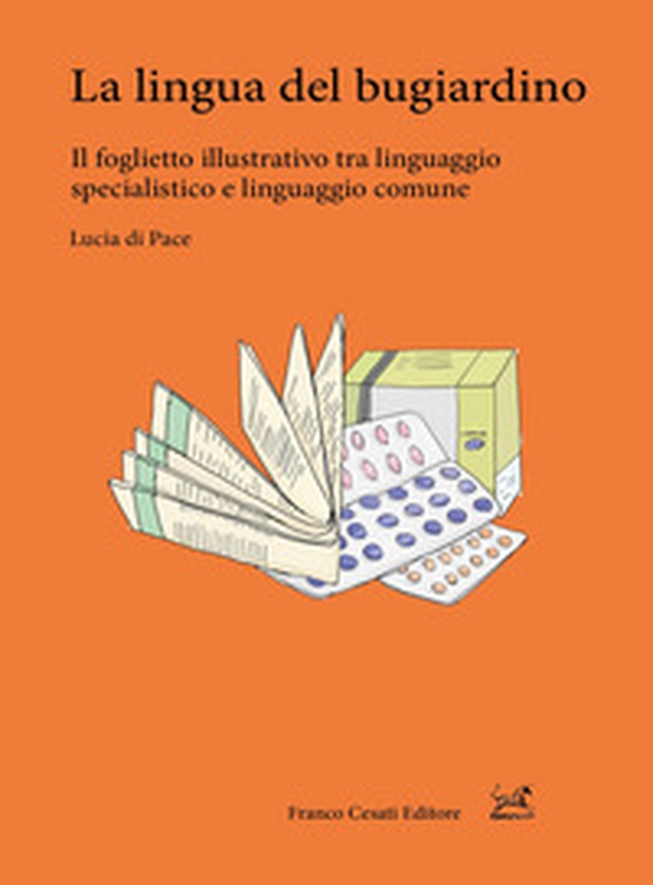La lingua del bugiardino. Il foglietto illustrativo tra linguaggio specialistico e linguaggio comune - Librerie.coop La lingua del bugiardino. Il foglietto illustrativo tra linguaggio specialistico e linguaggio comune - Librerie.coop