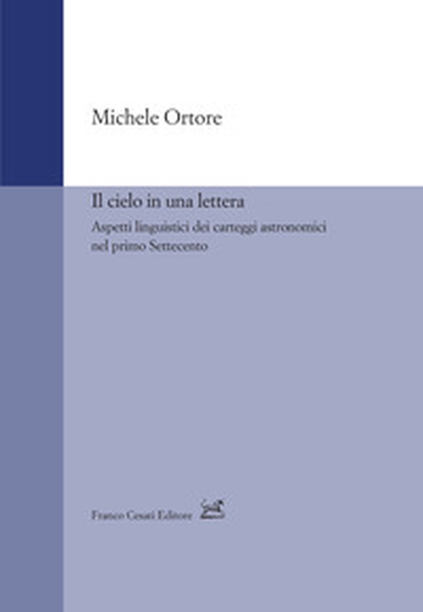 Il cielo in una lettera. Aspetti linguistici dei carteggi astronomici nel primo Settecento - Librerie.coop Il cielo in una lettera. Aspetti linguistici dei carteggi astronomici nel primo Settecento - Librerie.coop