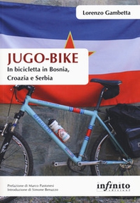 Jugo-bike. In bicicletta in Bosnia, Croazia e Serbia - Librerie.coop