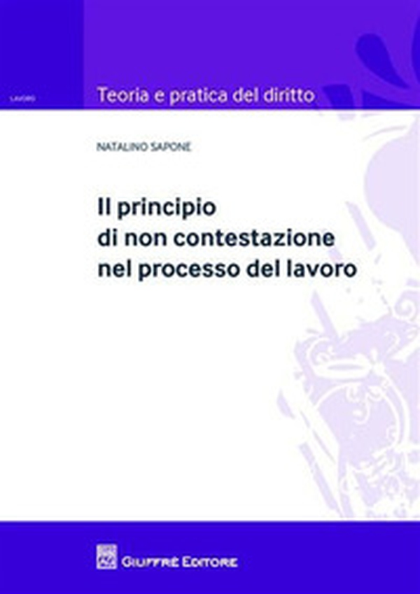 Il principio di non contestazione nel processo del lavoro - Librerie.coop Il principio di non contestazione nel processo del lavoro - Librerie.coop