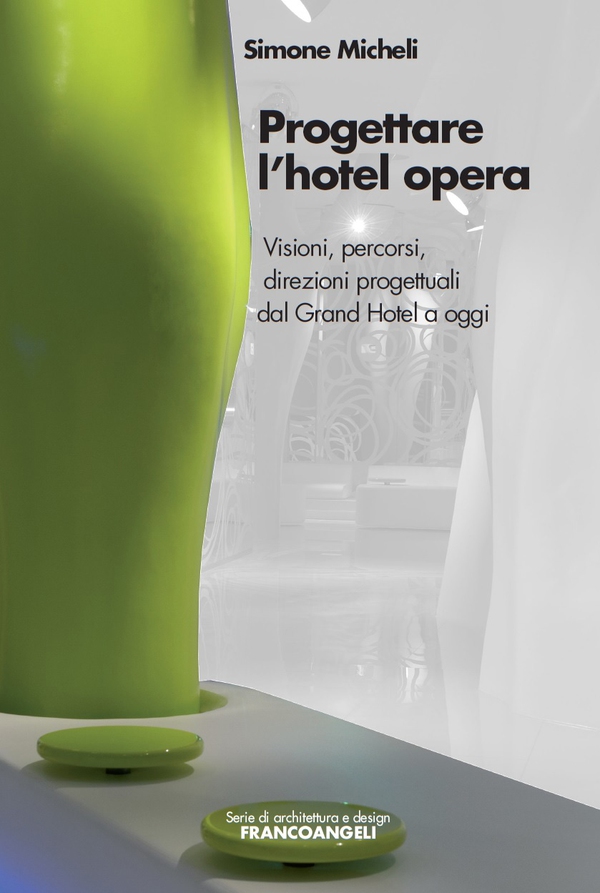 Progettare l'hotel opera. Visioni, percorsi, direzioni progettuali dal Grand Hotel a oggi - Librerie.coop Progettare l'hotel opera. Visioni, percorsi, direzioni progettuali dal Grand Hotel a oggi - Librerie.coop