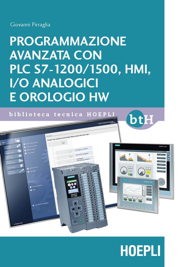 Programmazione avanzata con PLC S7-1200/1500, HMI, I/O analogici e orologio HW - Librerie.coop Programmazione avanzata con PLC S7-1200/1500, HMI, I/O analogici e orologio HW - Librerie.coop