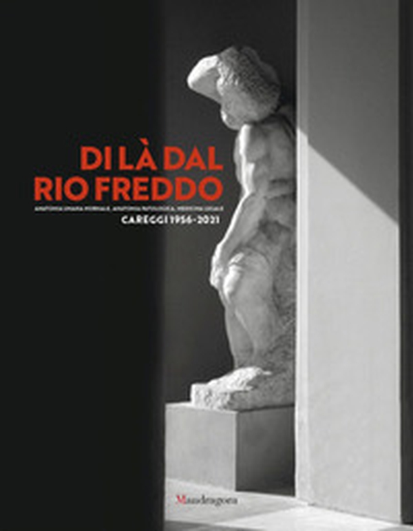 Di là dal Rio Freddo. Anatomia umana normale, anatomia patologica, medicina legale. Careggi 1956-2021 - Librerie.coop Di là dal Rio Freddo. Anatomia umana normale, anatomia patologica, medicina legale. Careggi 1956-2021 - Librerie.coop