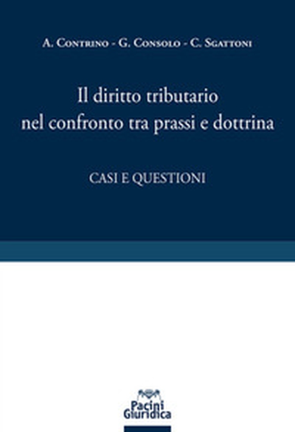 Il diritto tributario nel confronto tra prassi e dottrina. Casi e questioni - Librerie.coop Il diritto tributario nel confronto tra prassi e dottrina. Casi e questioni - Librerie.coop